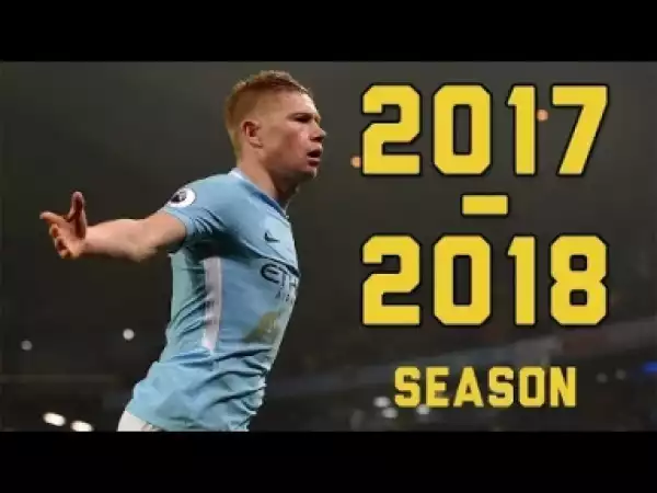 Video: Kevin De Bruyne ? Goals, Passes, Skills & Assists ? 2017-2018 season